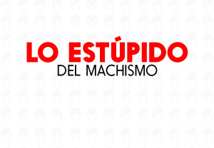 Lo estúpido del machismo