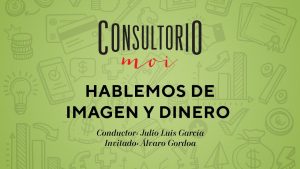 #ConsultorioMOI: hablemos de imagen y dinero
