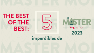 The best of the best: 5 imperdibles de Master moi 2023