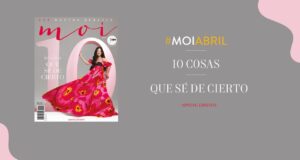 #moiabril: Las 10 cosas de las que realmente estoy segura