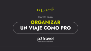 Hacks para organizar un viaje como pro con PD Travel