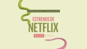 Estrenos de Netflix en mayo 2025 ¡Serpientes y escaleras!