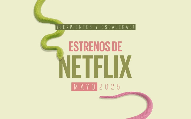 Estrenos de Netflix en mayo 2025 ¡Serpientes y escaleras!