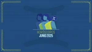 Horóscopos de junio 2025 ¡Cambio de energías!