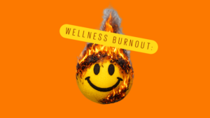 Wellness burnout: El cansancio de siempre querer estar bien
