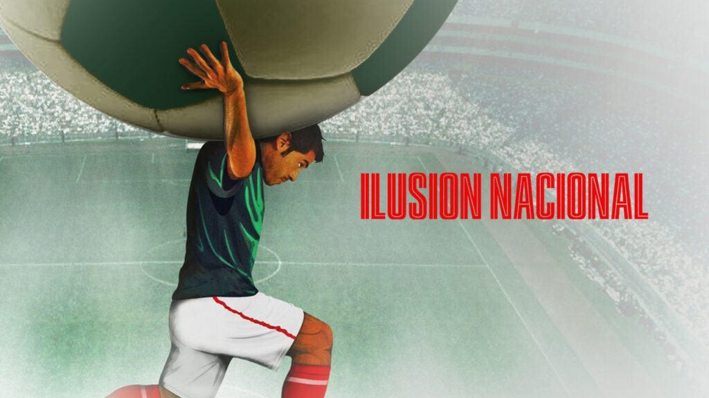 Póster de Ilusión Nacional, documental sobre los Mundiales y la identidad mexicana
